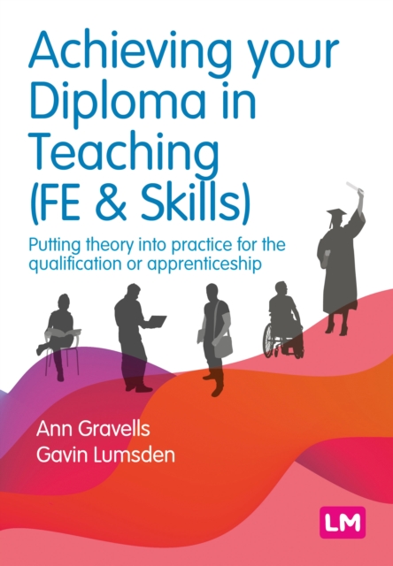 Achieving your Diploma in Teaching (FE & Skills) : Putting theory into practice for the qualification or apprenticeship, Hardback Book