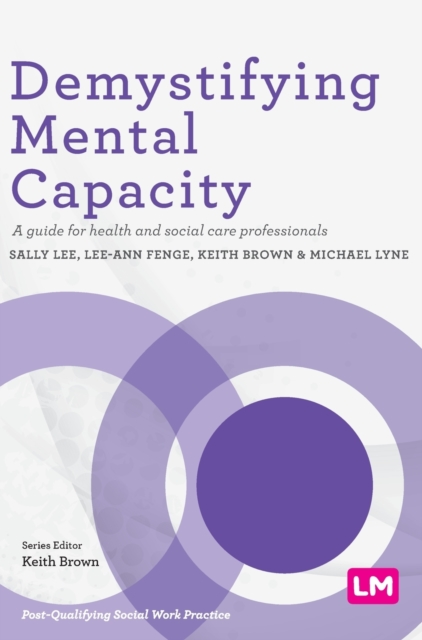 Demystifying Mental Capacity : A guide for health and social care professionals, Hardback Book