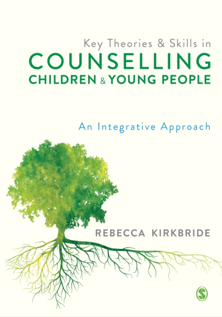 Key Theories and Skills in Counselling Children and Young People : An Integrative Approach, EPUB eBook