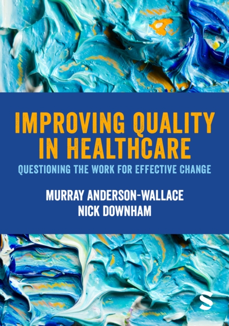 Improving Quality in Healthcare : Questioning the Work for Effective Change, EPUB eBook