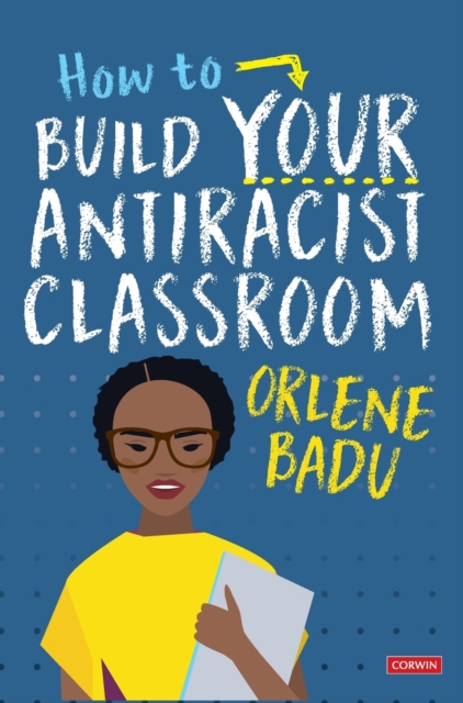 How to Build Your Antiracist Classroom, Hardback Book