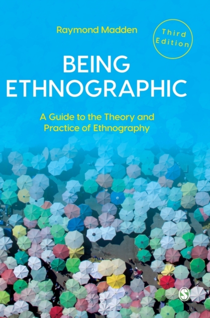 Being Ethnographic : A Guide to the Theory and Practice of Ethnography, Hardback Book