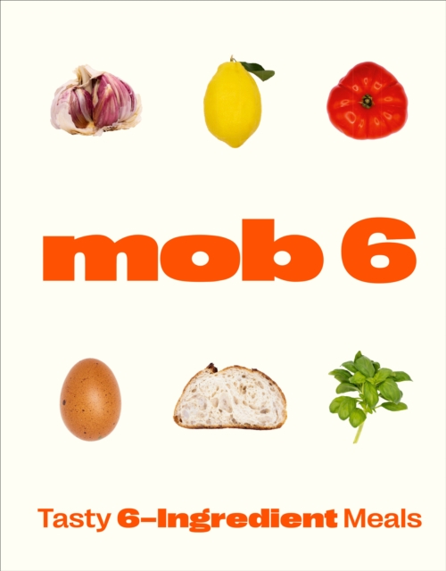 Mob 6: Tasty 6-Ingredient Meals, Hardback Book