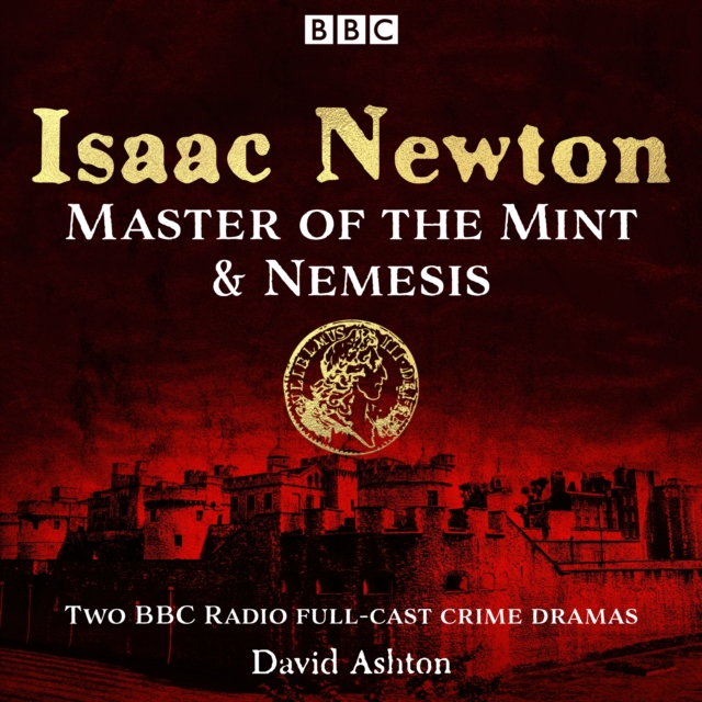 Isaac Newton: Master of the Mint & Nemesis : Two BBC Radio full-cast crime dramas, eAudiobook MP3 eaudioBook