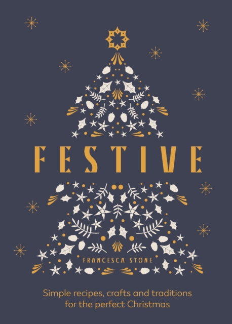 Festive : Simple recipes, crafts and traditions for the perfect Christmas, Hardback Book