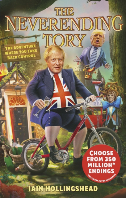 Boris Johnson: The Neverending Tory : The Adventure Where You Take Back Control, EPUB eBook