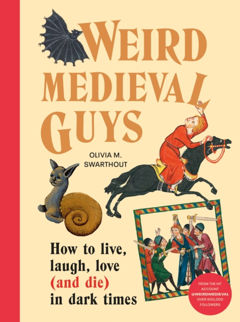Weird Medieval Guys : How to Live, Laugh, Love (and Die) in Dark Times, Hardback Book