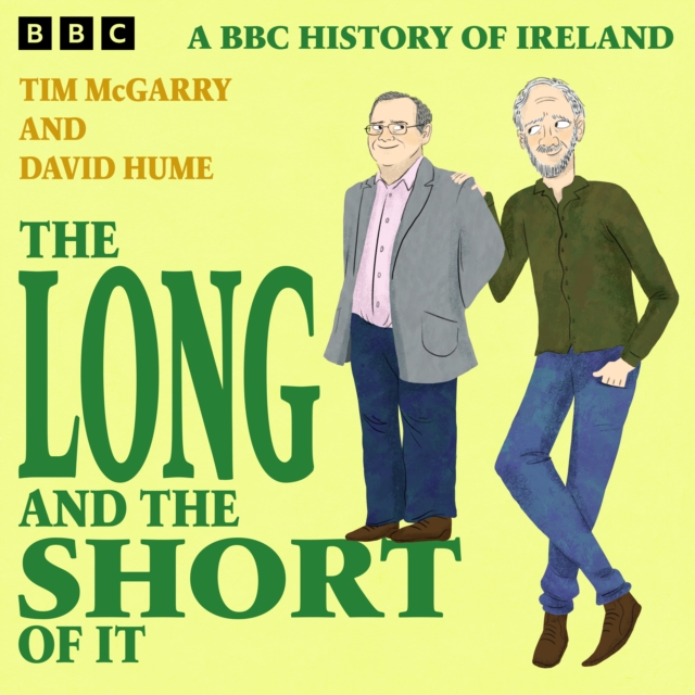 The Long and the Short of It : A BBC History of Ireland, eAudiobook MP3 eaudioBook