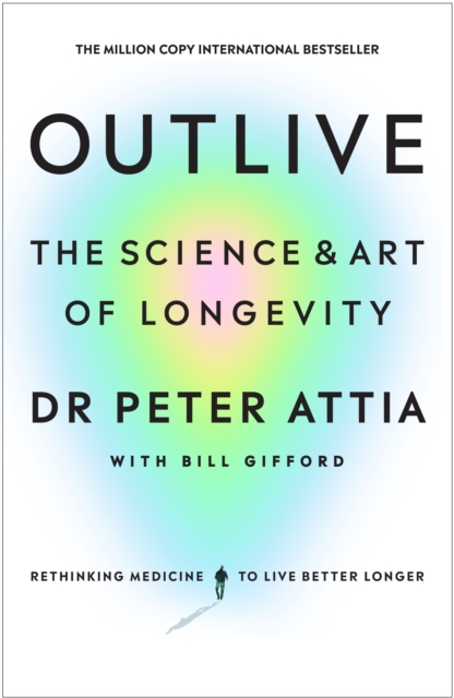 Outlive : The Science and Art of Longevity, EPUB eBook