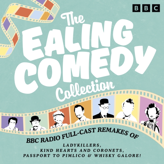 The Ealing Comedy Collection : BBC Radio Full-Cast Remakes of The Ladykillers, Kind Hearts and Coronets, Passport to Pimlico & Whisky Galore!, eAudiobook MP3 eaudioBook