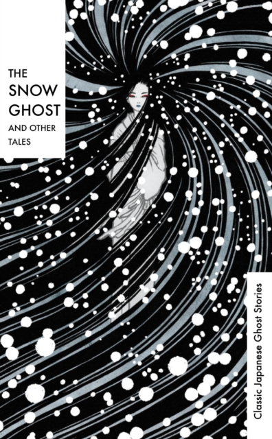 The Snow Ghost and Other Tales : Classic Japanese Ghost Stories, EPUB eBook