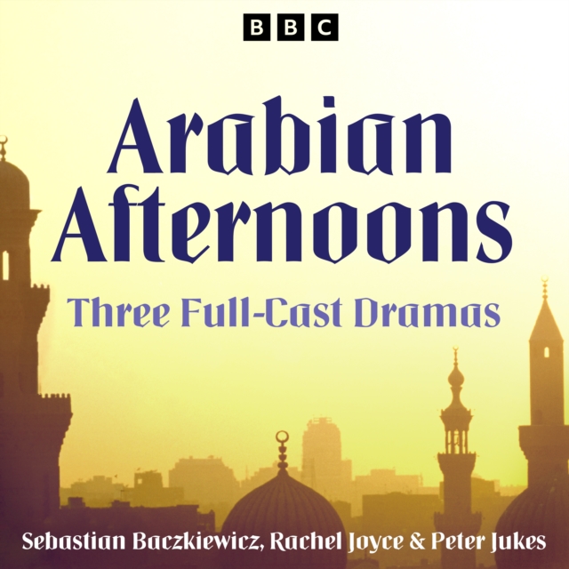 Arabian Afternoons : Three full-cast dramas inspired by tales from The Arabian Nights, eAudiobook MP3 eaudioBook