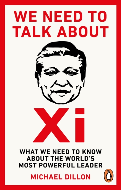 We Need To Talk About Xi : What we need to know about the world s most powerful leader, EPUB eBook