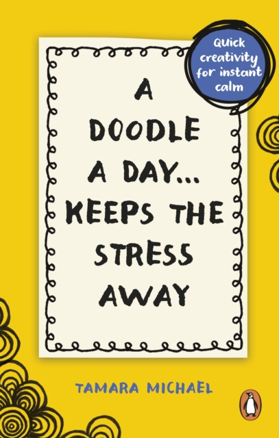 A Doodle a Day Keeps the Stress Away : Quick creativity for instant calm, Paperback / softback Book