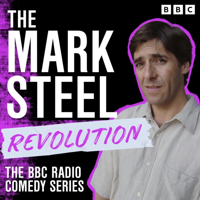 The Mark Steel Revolution : The BBC Radio Comedy Series, eAudiobook MP3 eaudioBook