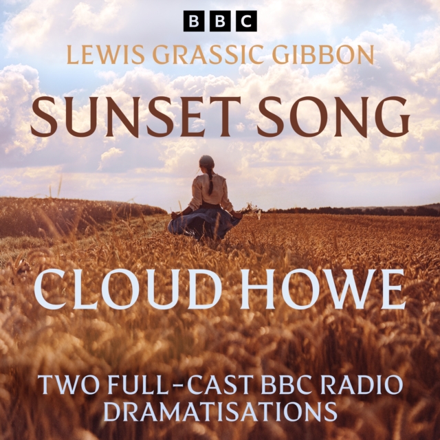 Sunset Song & Cloud Howe : Two Full-Cast BBC Radio Dramatisations from A Scots Quair, eAudiobook MP3 eaudioBook
