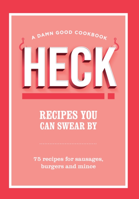 HECK! Recipes You Can Swear By : 75 recipes for sausages, burgers and mince, EPUB eBook