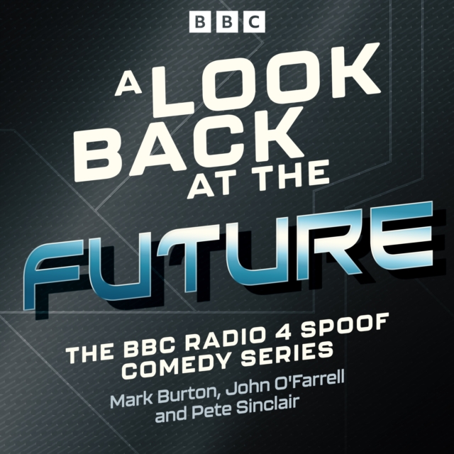 A Look Back at the Future : The BBC Radio 4 Spoof Comedy Series, eAudiobook MP3 eaudioBook