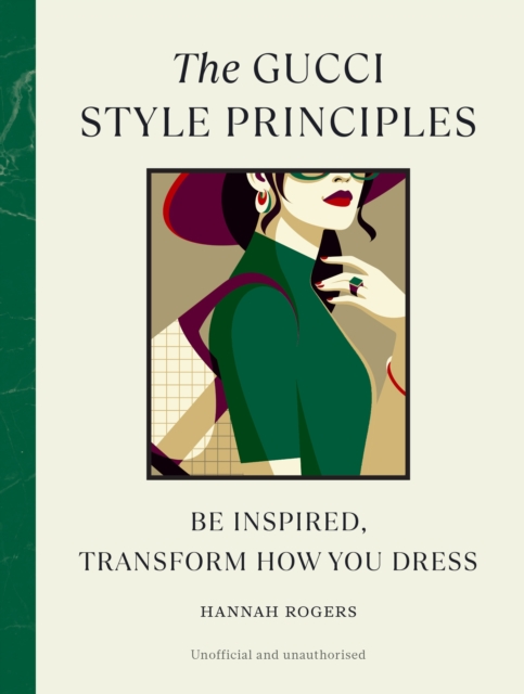 The Gucci Style Principles : Be Inspired, Transform How You Dress, Hardback Book