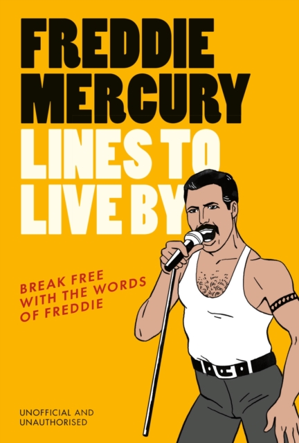 Freddie Mercury Lines to Live By : Break free with the fabulous insights of a music icon, EPUB eBook