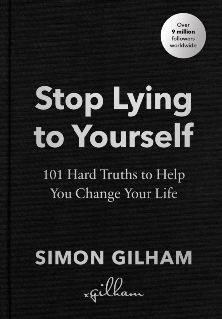 Stop Lying to Yourself : 101 Hard Truths to Help You Change Your Life, Hardback Book