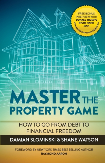 Master The Property Game : How To Go From Debt To Financial Freedom, Paperback / softback Book