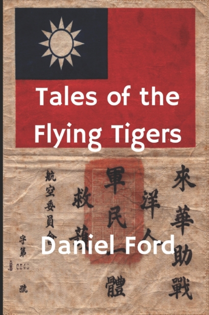 Tales of the Flying Tigers : Five Books about the American Volunteer Group, Mercenary Heroes of Burma and China, Paperback / softback Book