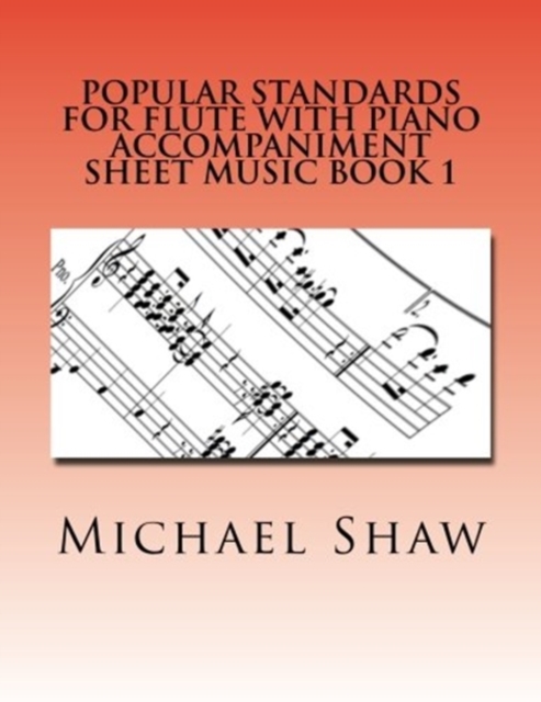 Popular Standards For Flute With Piano Accompaniment Sheet Music Book 1 : Sheet Music For Flute & Piano, Paperback / softback Book