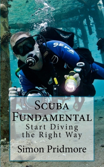 Scuba Fundamental : Start Diving the Right Way, Paperback / softback Book