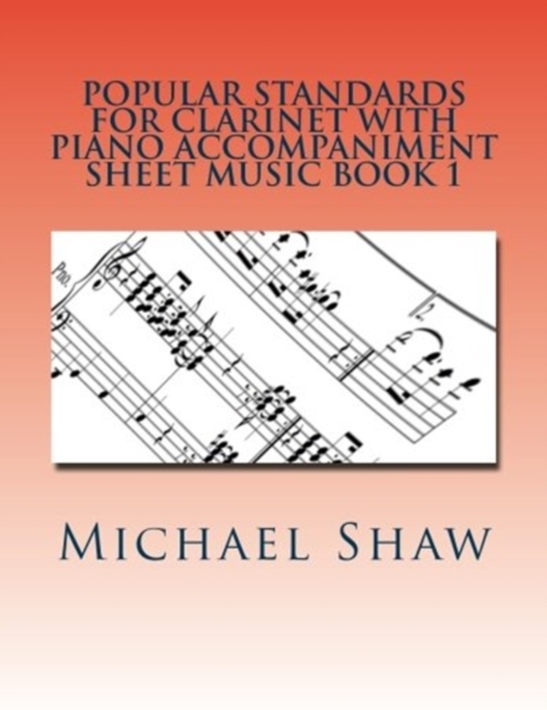 Popular Standards For Clarinet With Piano Accompaniment Sheet Music Book 1 : Sheet Music For Clarinet & Piano, Paperback / softback Book