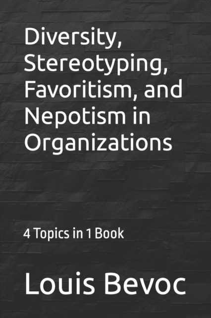 Diversity, Stereotyping, Favoritism, and Nepotism in Organizations : 4 Topics in 1 Book, Paperback / softback Book