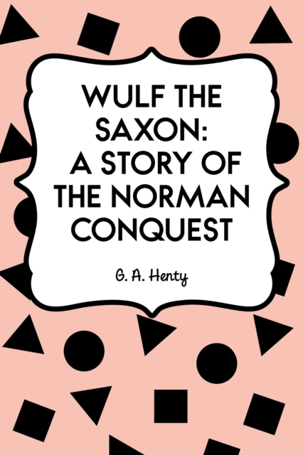 Wulf the Saxon: A Story of the Norman Conquest, EPUB eBook