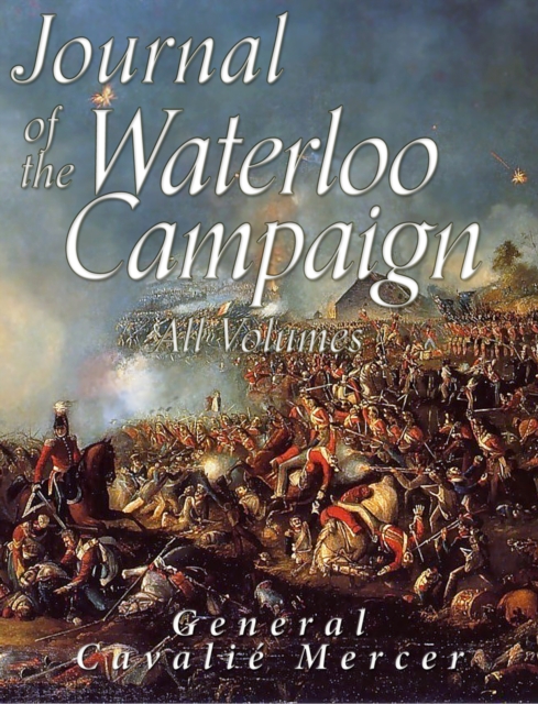 Journal of the Waterloo Campaign: All Volumes, EPUB eBook