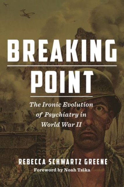 Breaking Point : The Ironic Evolution of Psychiatry in World War II, Hardback Book