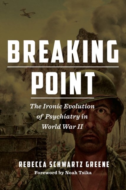 Breaking Point : The Ironic Evolution of Psychiatry in World War II, Paperback / softback Book