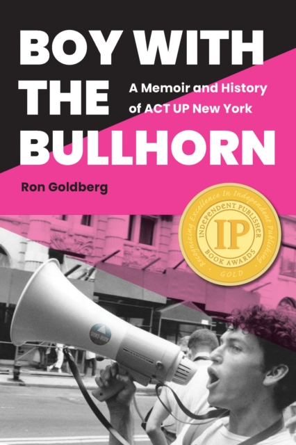 Boy with the Bullhorn : A Memoir and History of ACT UP New York, Hardback Book