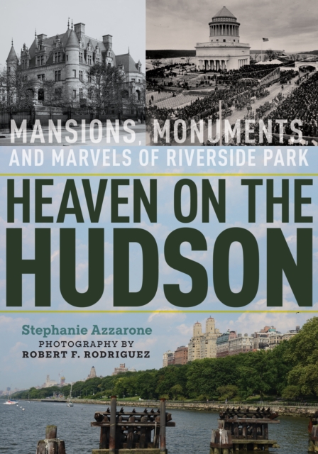 Heaven on the Hudson : Mansions, Monuments, and Marvels of Riverside Park, EPUB eBook
