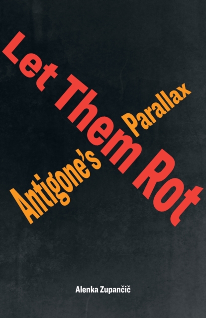Let Them Rot : Antigone’s Parallax, Paperback / softback Book