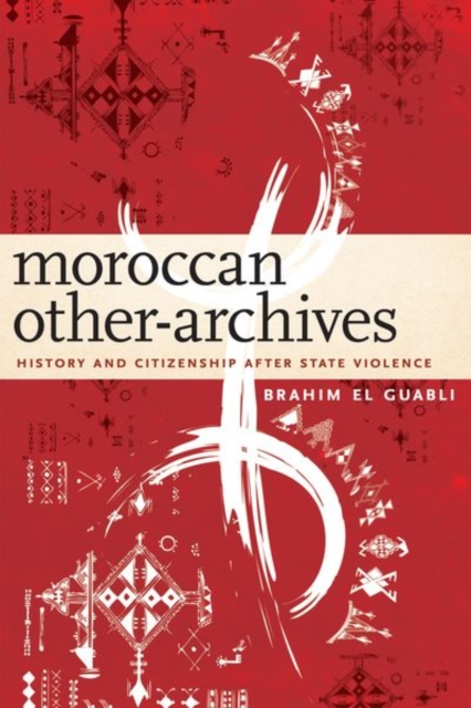 Moroccan Other-Archives : History and Citizenship after State Violence, Hardback Book