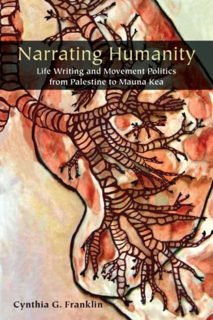 Narrating Humanity : Life Writing and Movement Politics from Palestine to Mauna Kea, Hardback Book