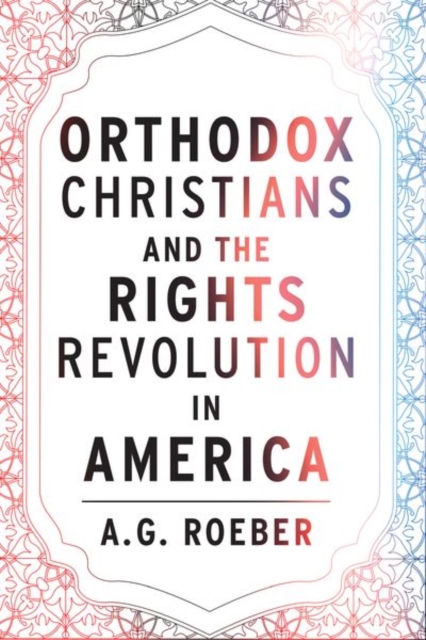 Orthodox Christians and the Rights Revolution in America, Hardback Book