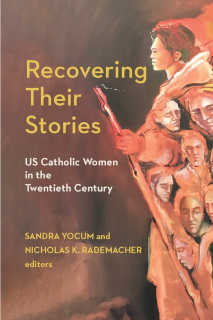 Recovering Their Stories : US Catholic Women in the Twentieth Century, Hardback Book