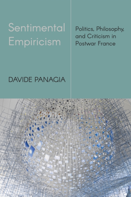 Sentimental Empiricism : Politics, Philosophy, and Criticism in Postwar France, Hardback Book