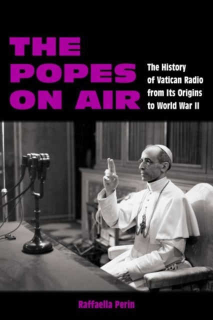 The Popes on Air : The History of Vatican Radio from Its Origins to World War II, Hardback Book