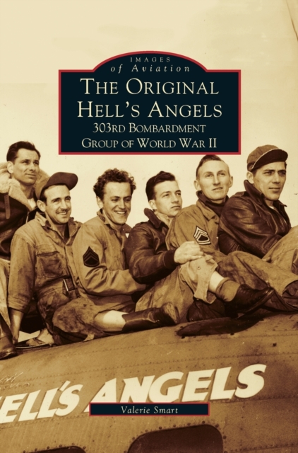 Original Hell's Angels : 303rd Bombardment Group of WWII, Hardback Book
