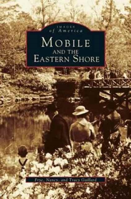 Mobile and the Eastern Shore, Hardback Book