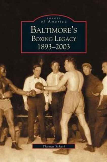 Baltimore's Boxing Legacy : 1893-2003, Hardback Book