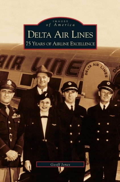 Delta Air Lines : 75 Years of Airline Excellence, Hardback Book