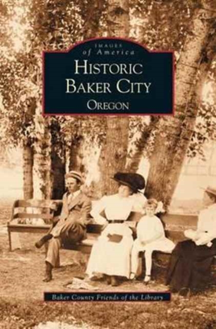 Historic Baker City, Oregon, Hardback Book