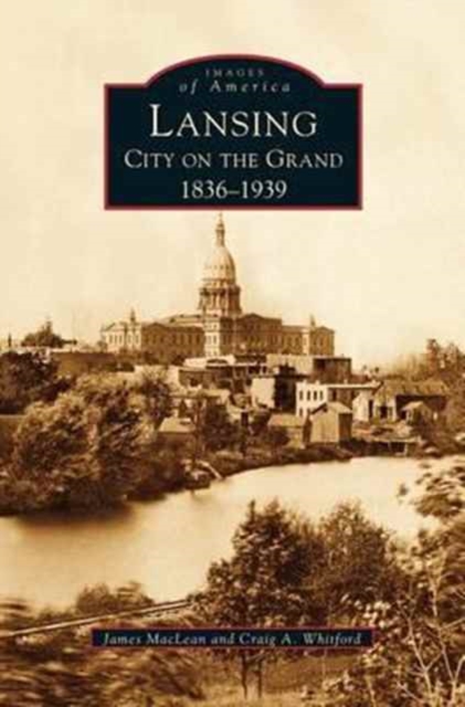 Lansing, City on the Grand : 1836-1939, Hardback Book